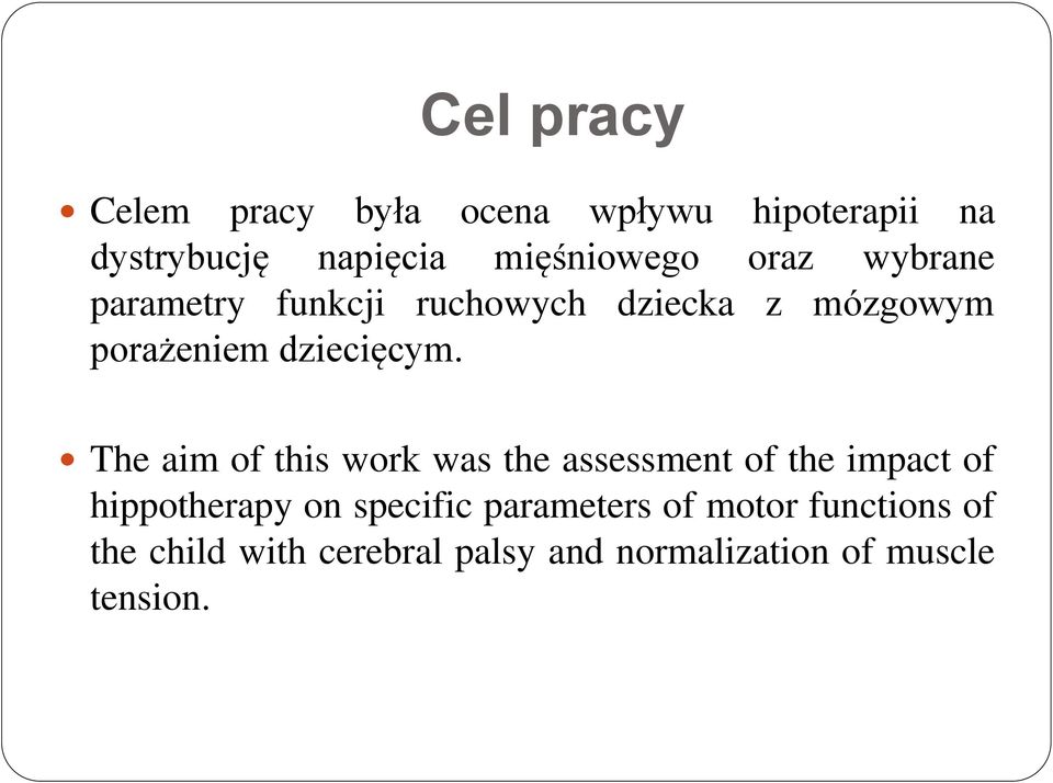 The aim of this work was the assessment of the impact of hippotherapy on specific