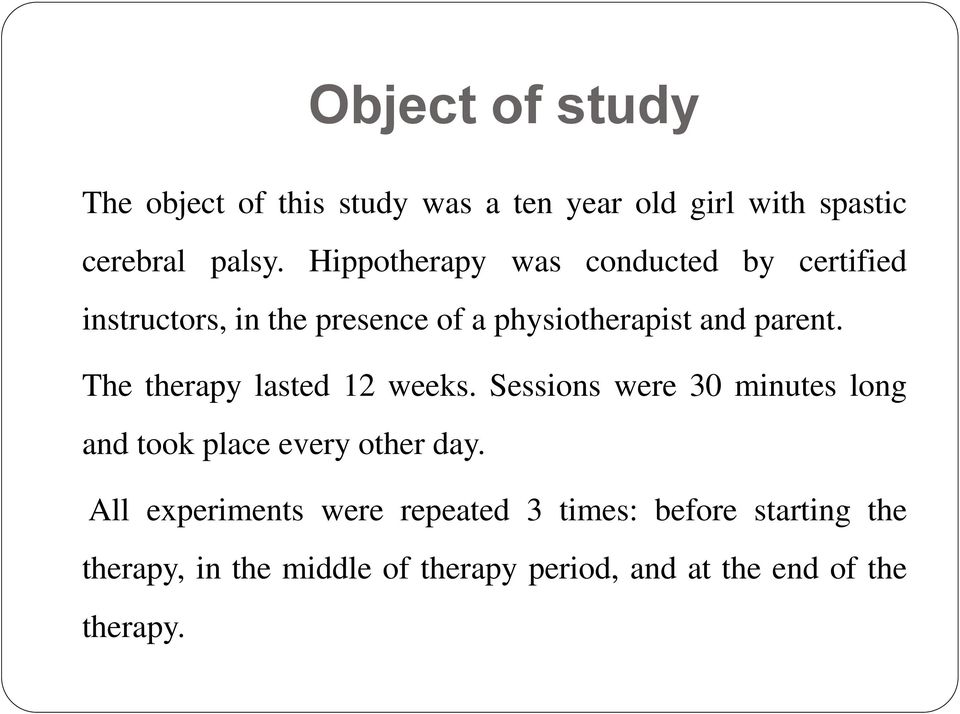 The therapy lasted 12 weeks. Sessions were 30 minutes long and took place every other day.