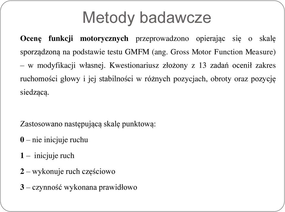 Kwestionariusz złożony z 13 zadań ocenił zakres ruchomości głowy i jej stabilności w różnych pozycjach, obroty