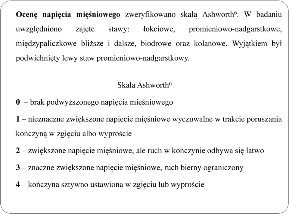 Wyjątkiem był podwichnięty lewy staw promieniowo-nadgarstkowy.