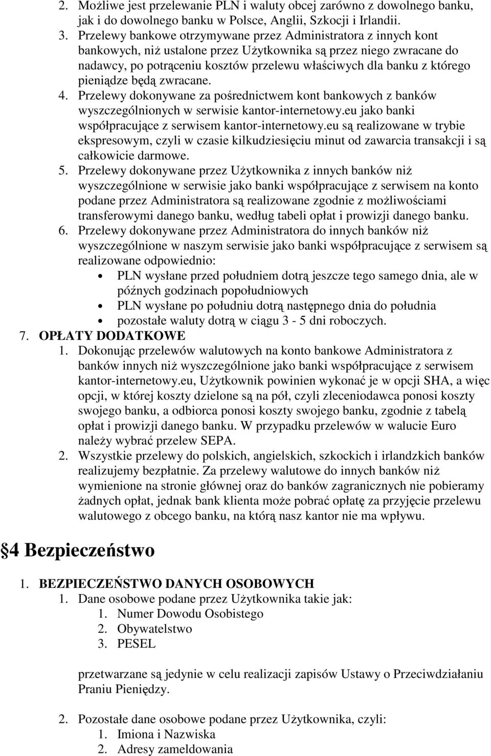 którego pieniądze będą zwracane. 4. Przelewy dokonywane za pośrednictwem kont bankowych z banków wyszczególnionych w serwisie kantor-internetowy.