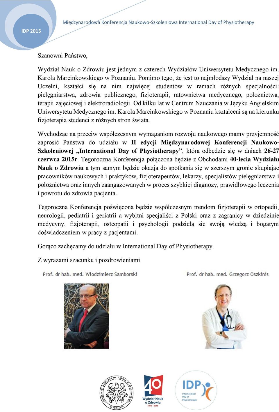 medycznego, położnictwa, terapii zajęciowej i elektroradiologii. Od kilku lat w Centrum Nauczania w Języku Angielskim Uniwersytetu Medycznego im.