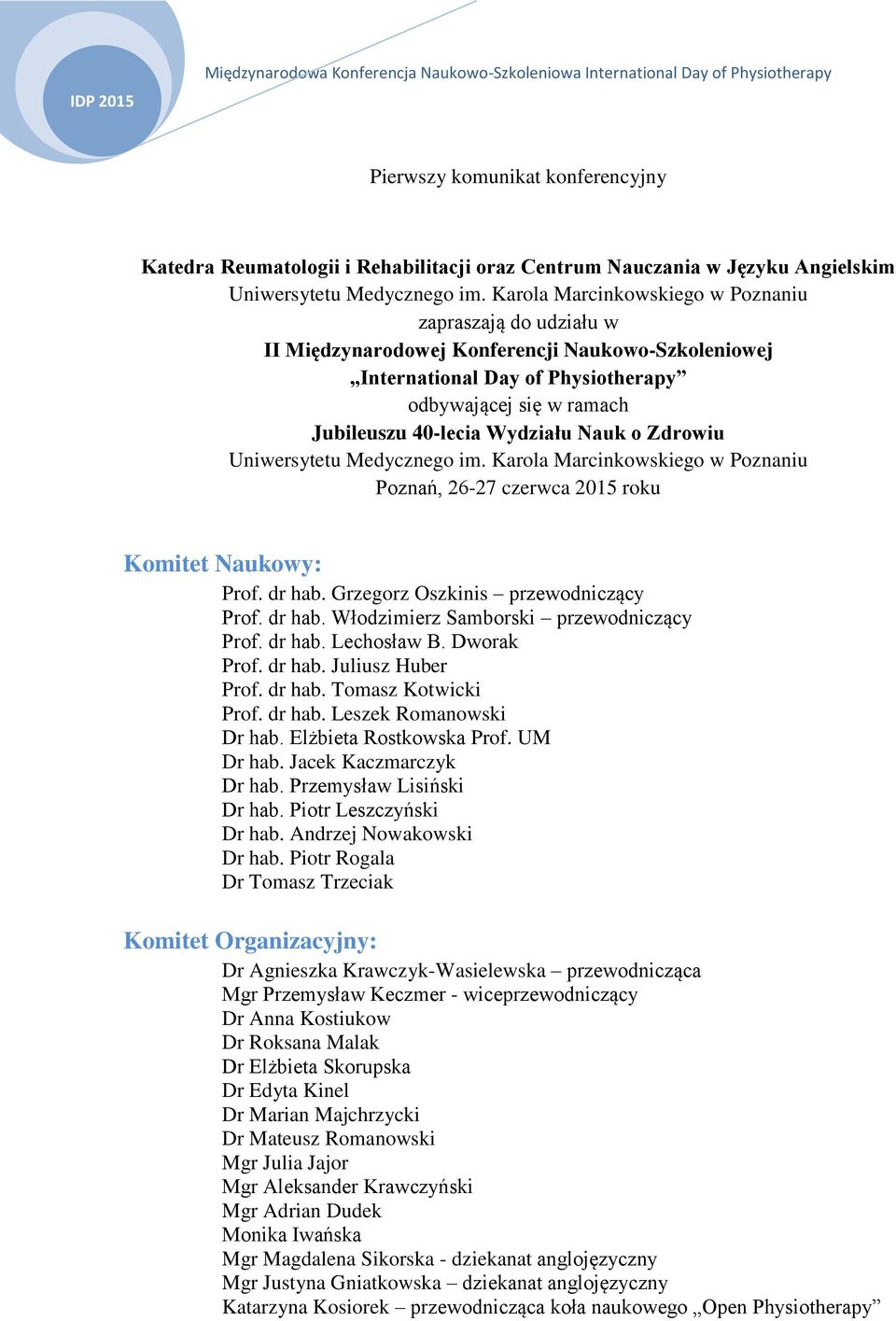 Nauk o Zdrowiu Uniwersytetu Medycznego im. Karola Marcinkowskiego w Poznaniu Poznań, 26-27 czerwca 2015 roku Komitet Naukowy: Prof. dr hab. Grzegorz Oszkinis przewodniczący Prof. dr hab. Włodzimierz Samborski przewodniczący Prof.