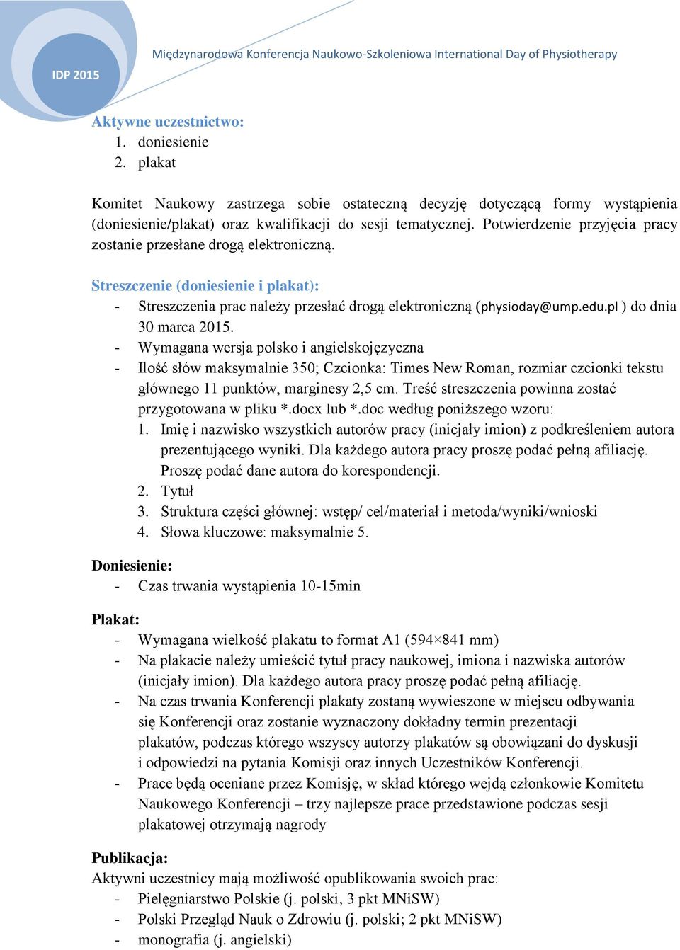 pl ) do dnia 30 marca 2015. - Wymagana wersja polsko i angielskojęzyczna - Ilość słów maksymalnie 350; Czcionka: Times New Roman, rozmiar czcionki tekstu głównego 11 punktów, marginesy 2,5 cm.