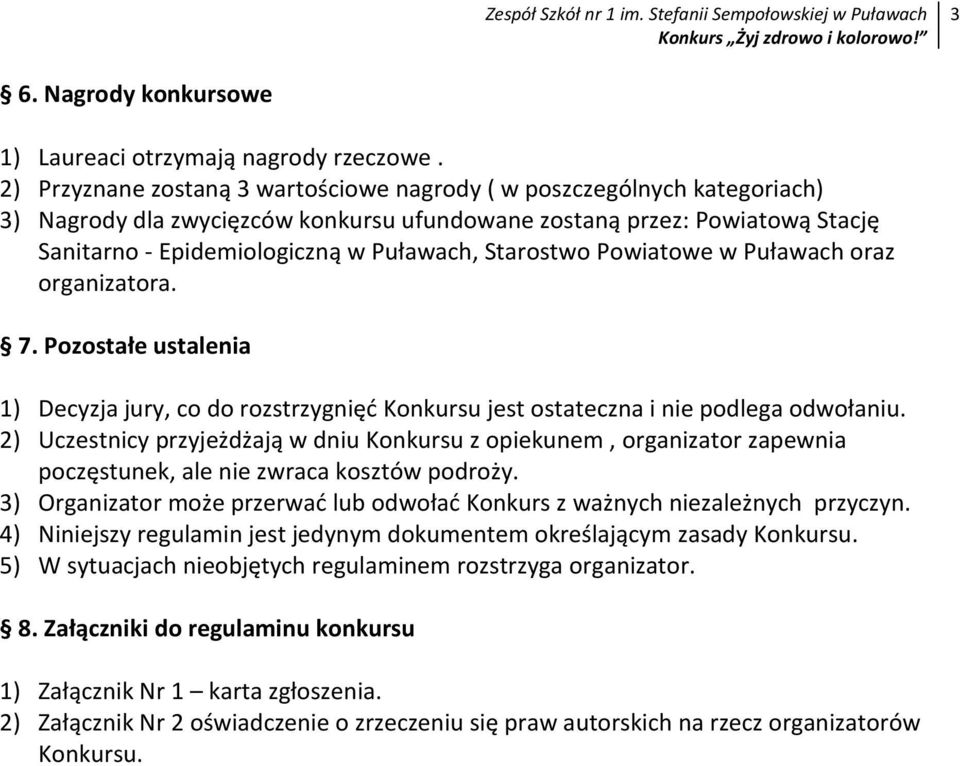 Starostwo Powiatowe w Puławach oraz organizatora. 7. Pozostałe ustalenia 1) Decyzja jury, co do rozstrzygnięć Konkursu jest ostateczna i nie podlega odwołaniu.