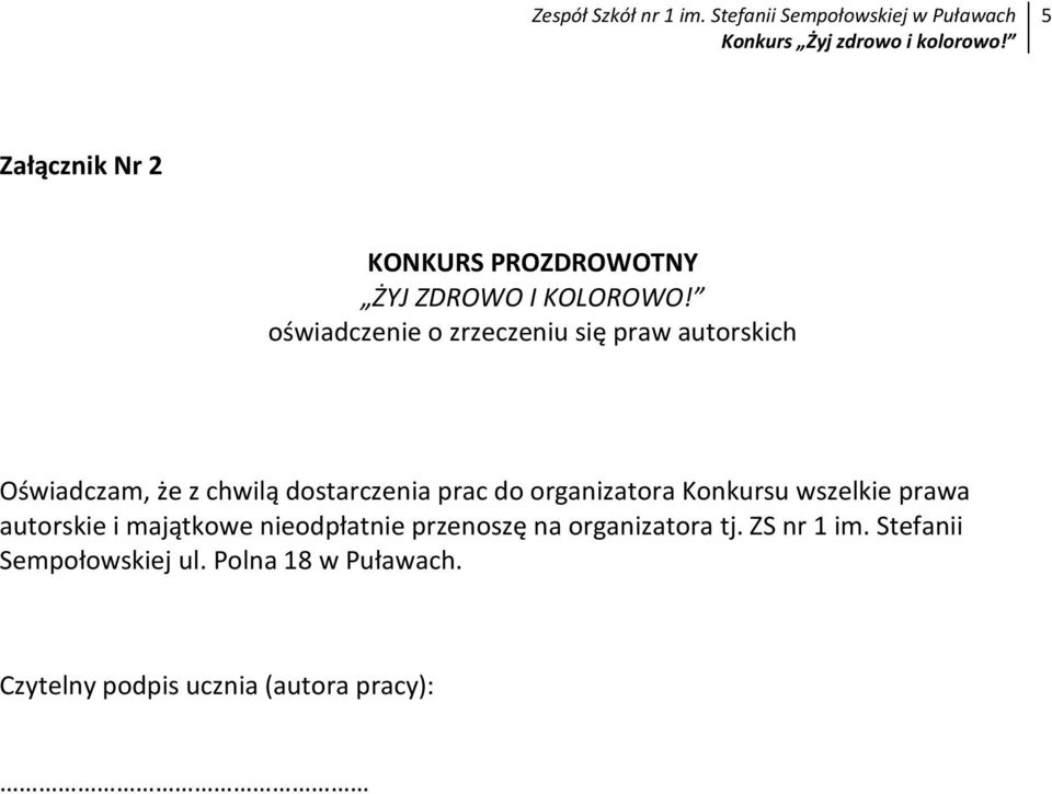 do organizatora Konkursu wszelkie prawa autorskie i majątkowe nieodpłatnie przenoszę na