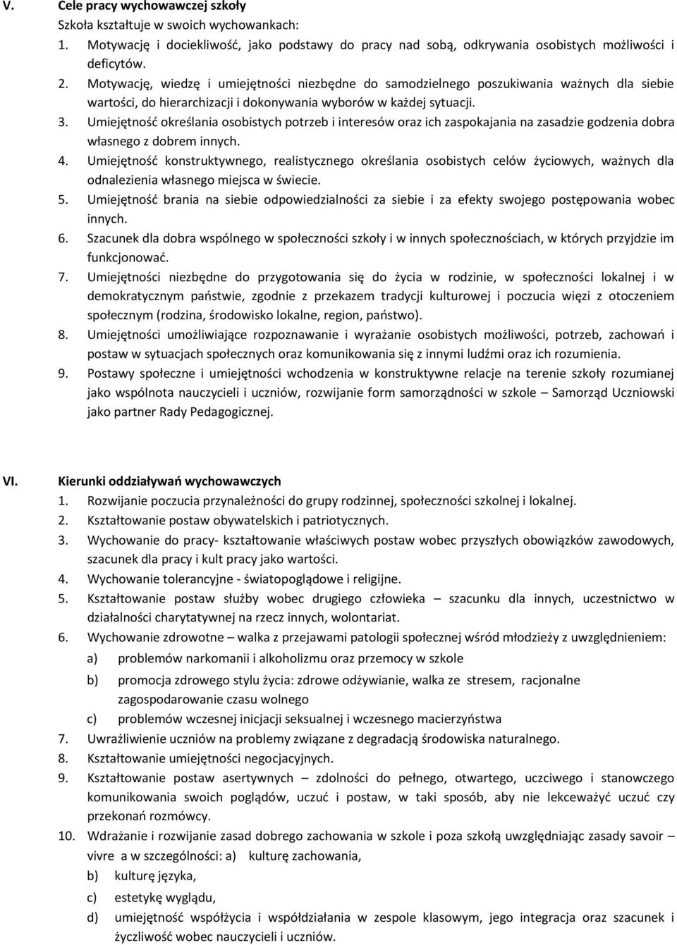 Umiejętność określania osobistych potrzeb i interesów oraz ich zaspokajania na zasadzie godzenia dobra własnego z dobrem innych. 4.