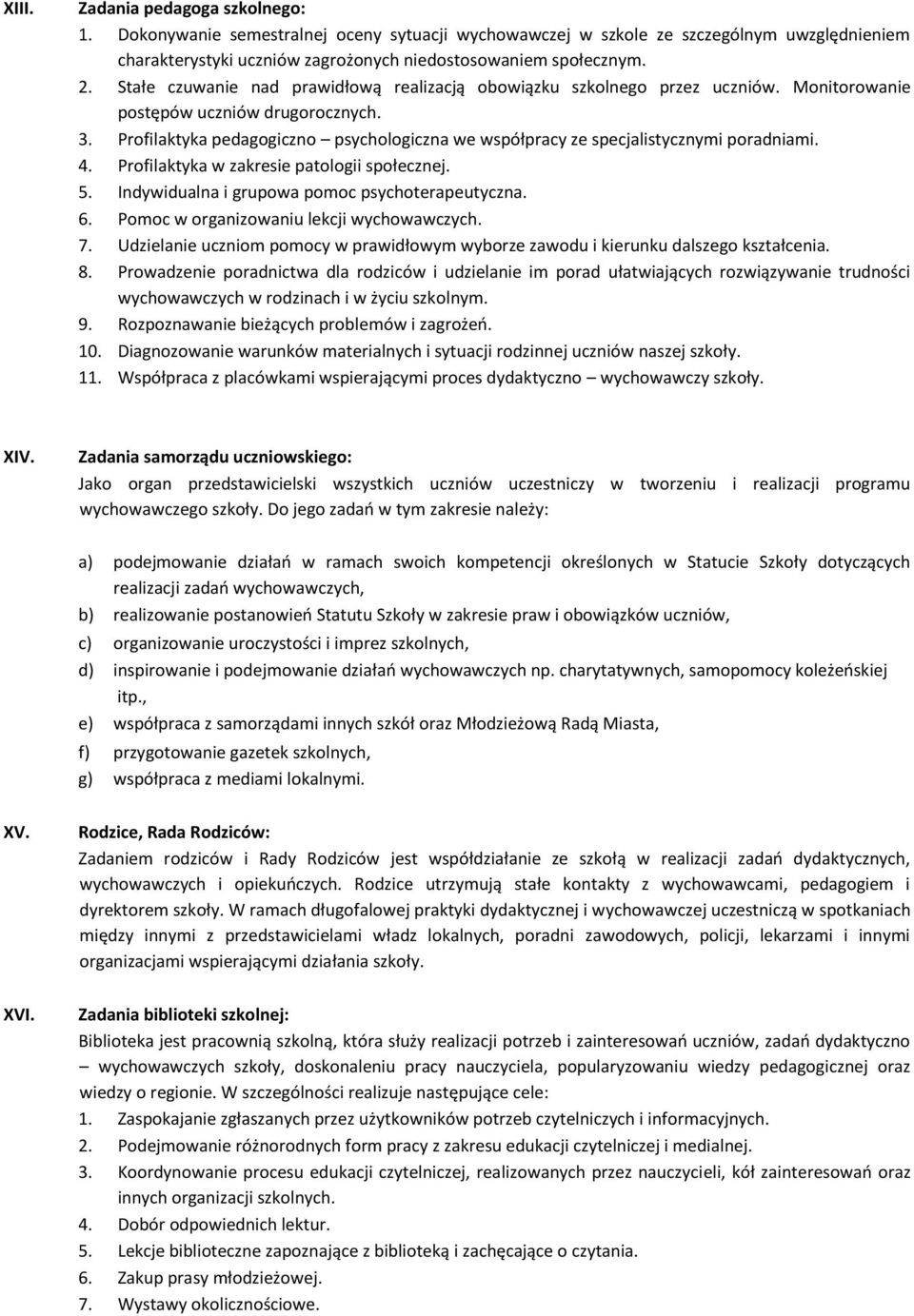 Profilaktyka pedagogiczno psychologiczna we współpracy ze specjalistycznymi poradniami. 4. Profilaktyka w zakresie patologii społecznej. 5. Indywidualna i grupowa pomoc psychoterapeutyczna. 6.