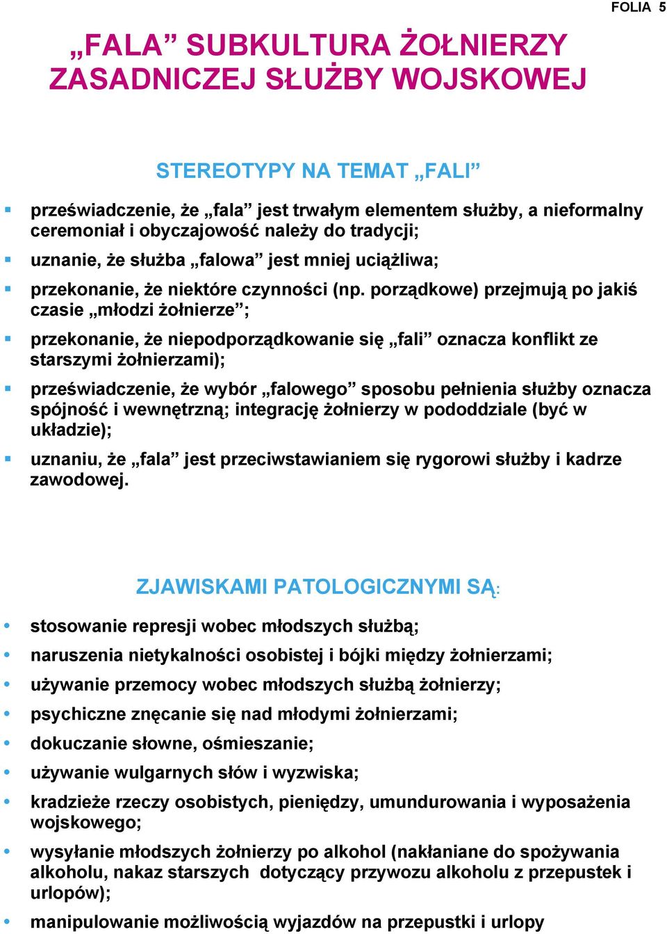 porządkowe) przejmują po jakiś czasie młodzi żołnierze ; przekonanie, że niepodporządkowanie się fali oznacza konflikt ze starszymi żołnierzami); przeświadczenie, że wybór falowego sposobu pełnienia