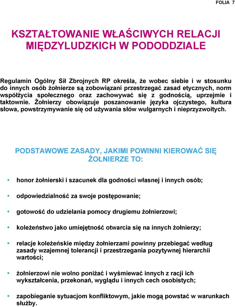 Żołnierzy obowiązuje poszanowanie języka ojczystego, kultura słowa, powstrzymywanie się od używania słów wulgarnych i nieprzyzwoitych.