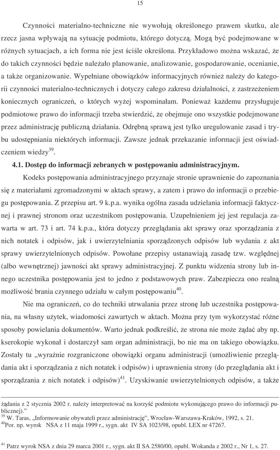 Przykładowo mona wskaza, e do takich czynnoci bdzie naleało planowanie, analizowanie, gospodarowanie, ocenianie, a take organizowanie.