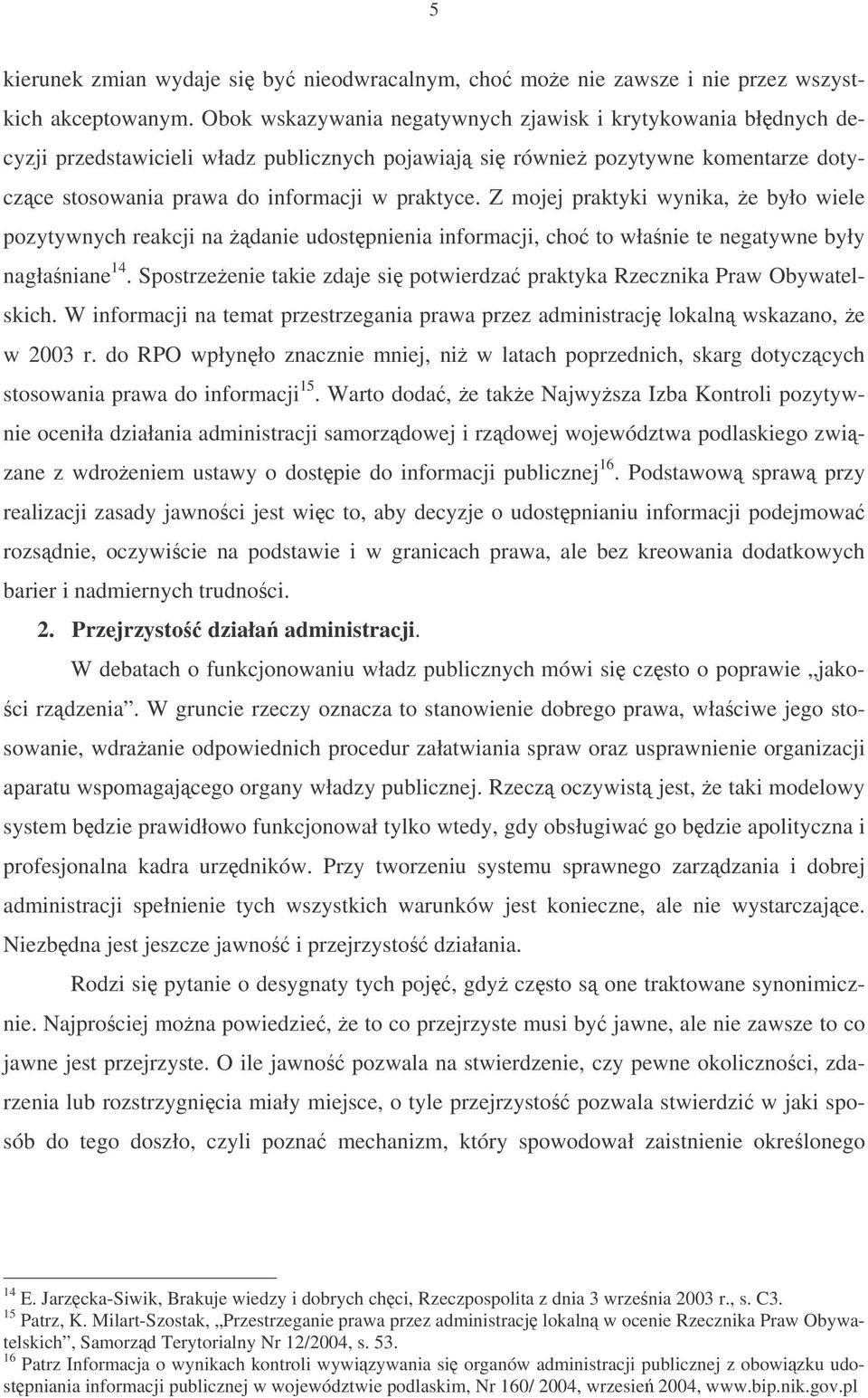 Z mojej praktyki wynika, e było wiele pozytywnych reakcji na danie udostpnienia informacji, cho to włanie te negatywne były nagłaniane 14.