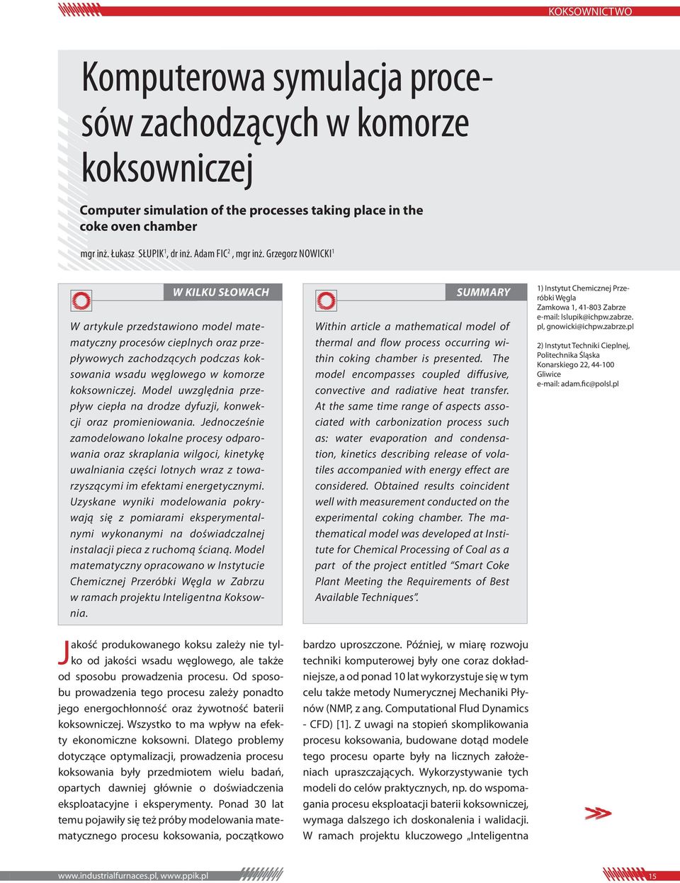 Model uwzględnia przepływ ciepła na drodze dyfuzji, konwekcji oraz promieniowania.