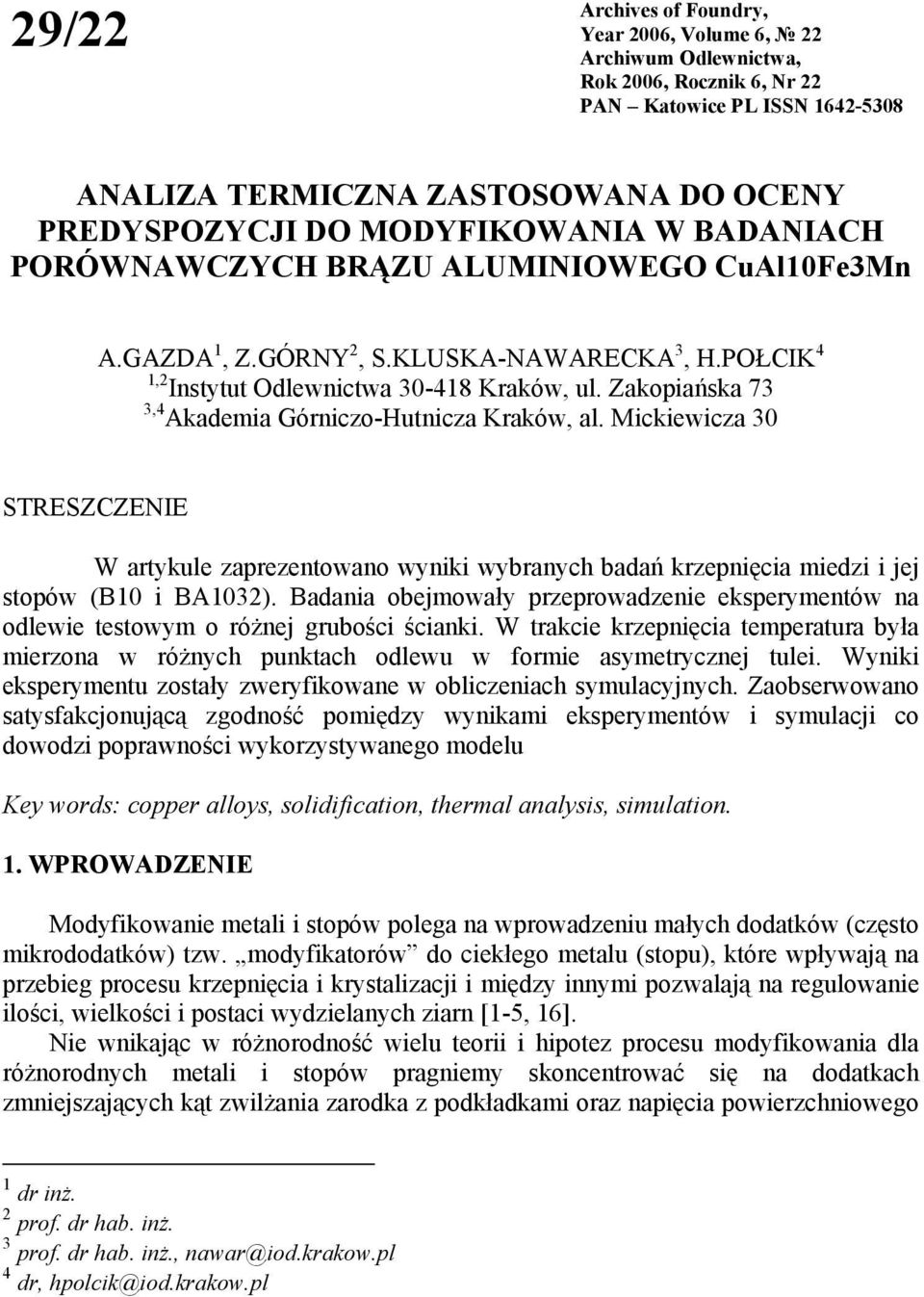 Zakopiańska 73 3,4 Akademia Górniczo-Hutnicza Kraków, al. Mickiewicza 30 STRESZCZENIE W artykule zaprezentowano wyniki wybranych badań krzepnięcia miedzi i jej stopów (B10 i BA1032).