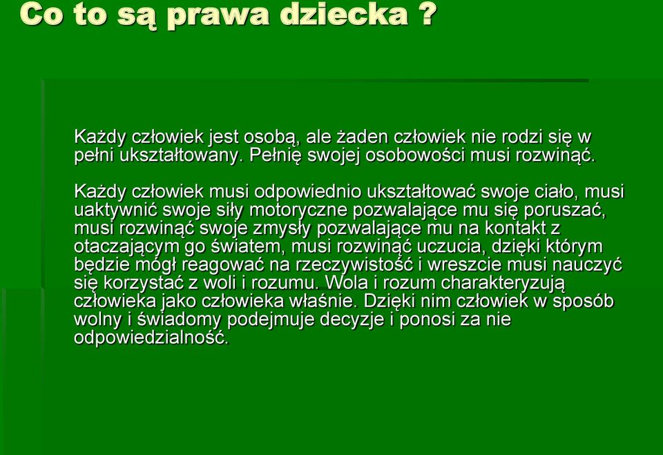 pozwalające mu na kontakt z otaczającym go światem, musi rozwinąć uczucia, dzięki którym będzie mógł reagować na rzeczywistość i wreszcie musi nauczyć się