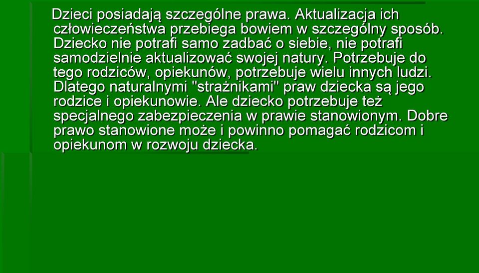 Potrzebuje do tego rodziców, opiekunów, potrzebuje wielu innych ludzi.