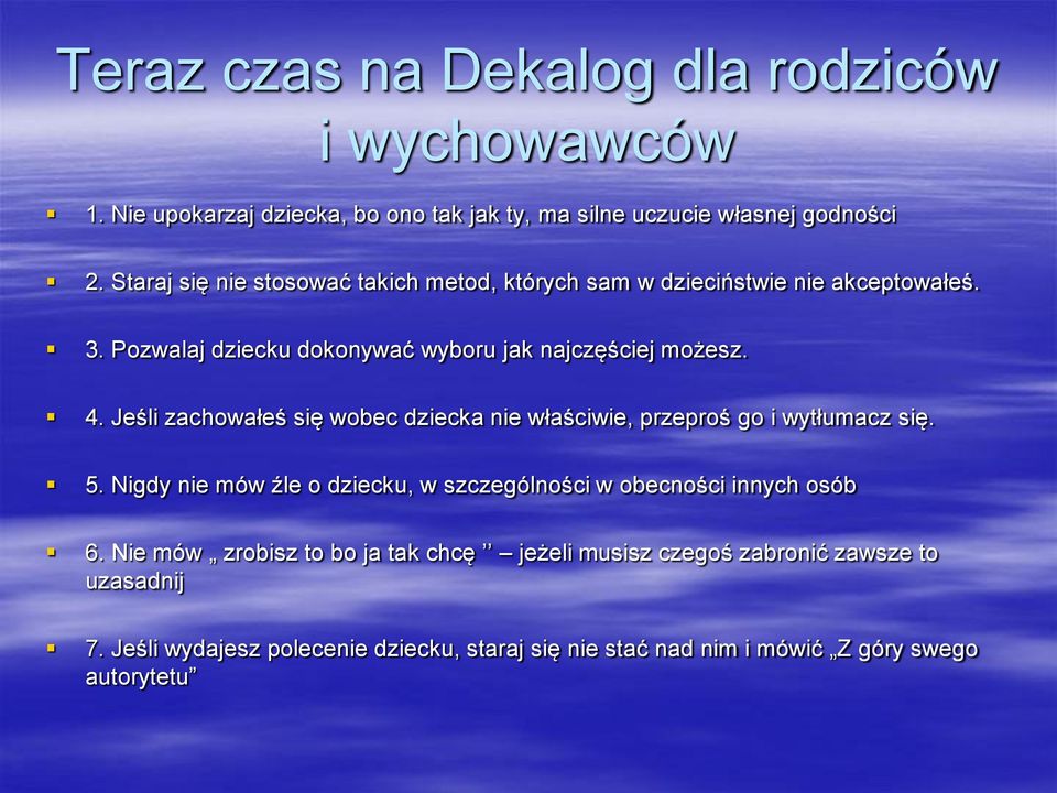 Jeśli zachowałeś się wobec dziecka nie właściwie, przeproś go i wytłumacz się. 5. Nigdy nie mów źle o dziecku, w szczególności w obecności innych osób 6.