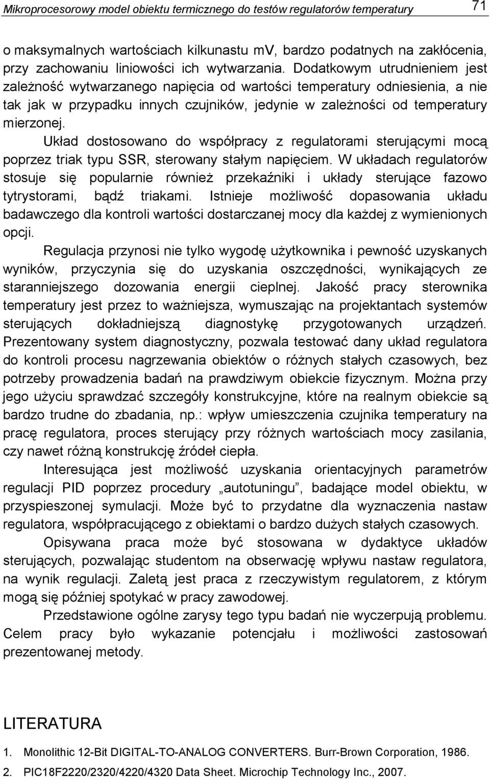 Uład dososowano do współpracy z regulaoram serującym mocą poprzez ra ypu SSR, serowany sałym napęcem. W uładach regulaorów sosuje sę popularne równeŝ przeaźn ułady serujące fazowo yrysoram, bądź raam.