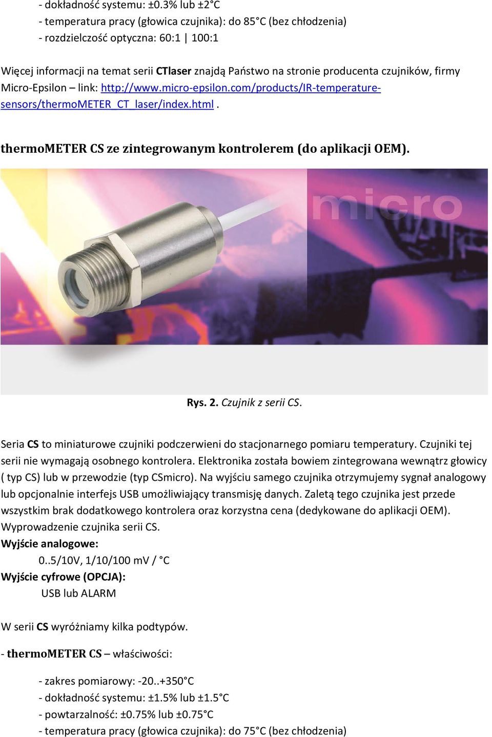 miniaturowe czujniki podczerwieni do stacjonarnego pomiaru temperatury Czujniki tej serii nie wymagają osobnego kontrolera Elektronika została bowiem zintegrowana wewnątrz głowicy ( typ CS) lub w