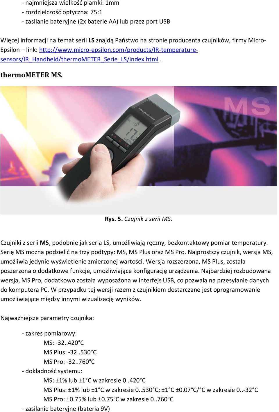 podobnie jak seria LS, umożliwiają ręczny, bezkontaktowy pomiar temperatury Serię MS można podzielić na trzy podtypy: MS, MS Plus oraz MS Pro Najprostszy czujnik, wersja MS, umożliwia jedynie