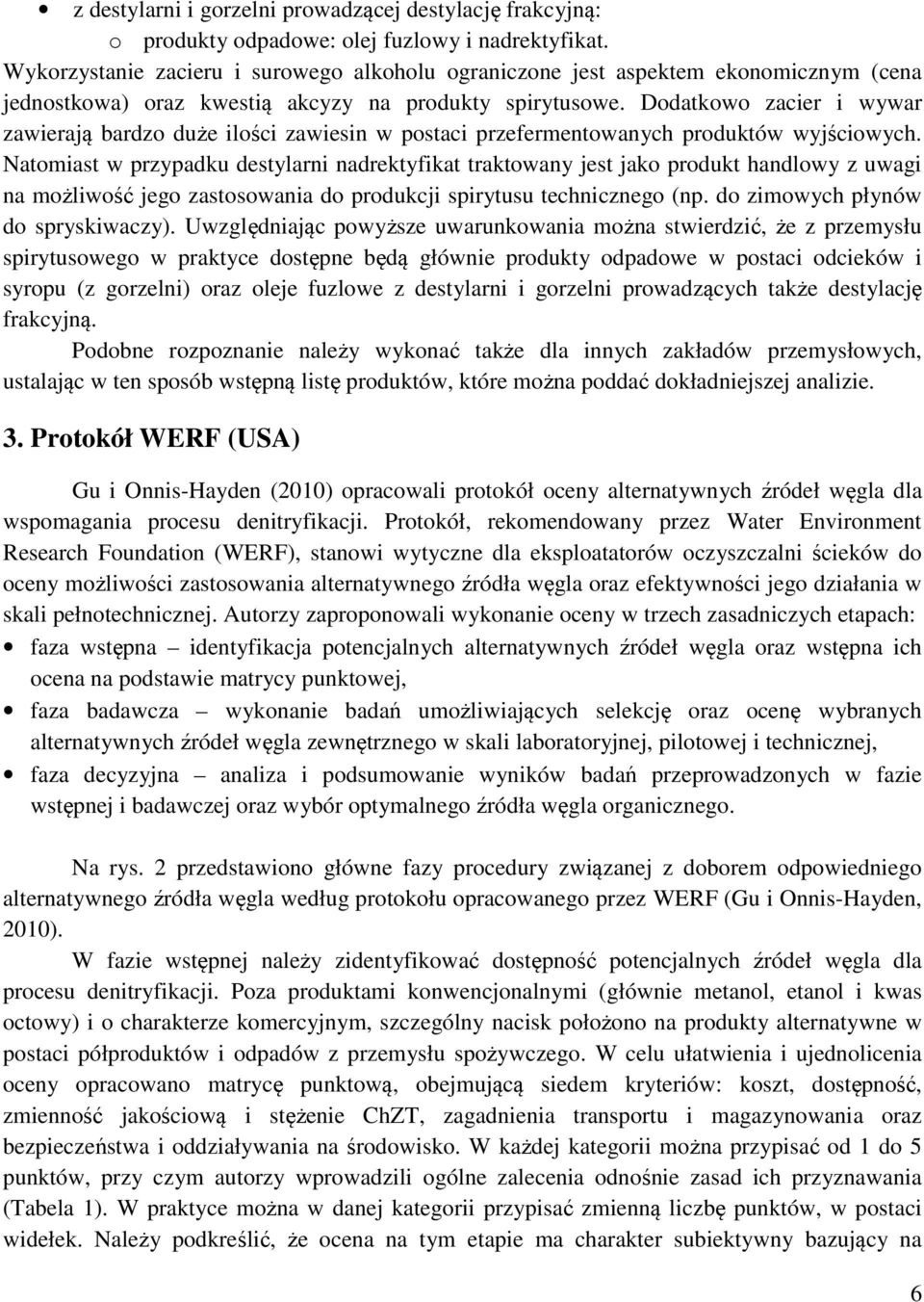 Dodatkowo zacier i wywar zawierają bardzo duże ilości zawiesin w postaci przefermentowanych produktów wyjściowych.