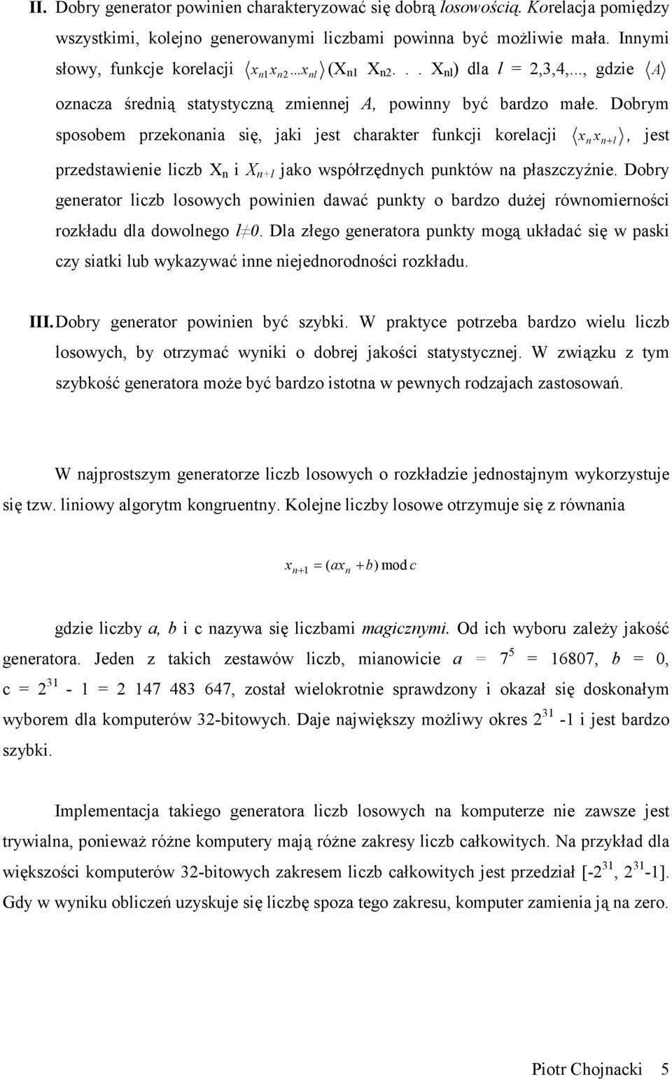 Dobrym sposobem przekonania się, jaki jest charakter funkcji korelacji x n x n + l, jest przedstawienie liczb X n i X n+l jako współrzędnych punktów na płaszczyźnie.