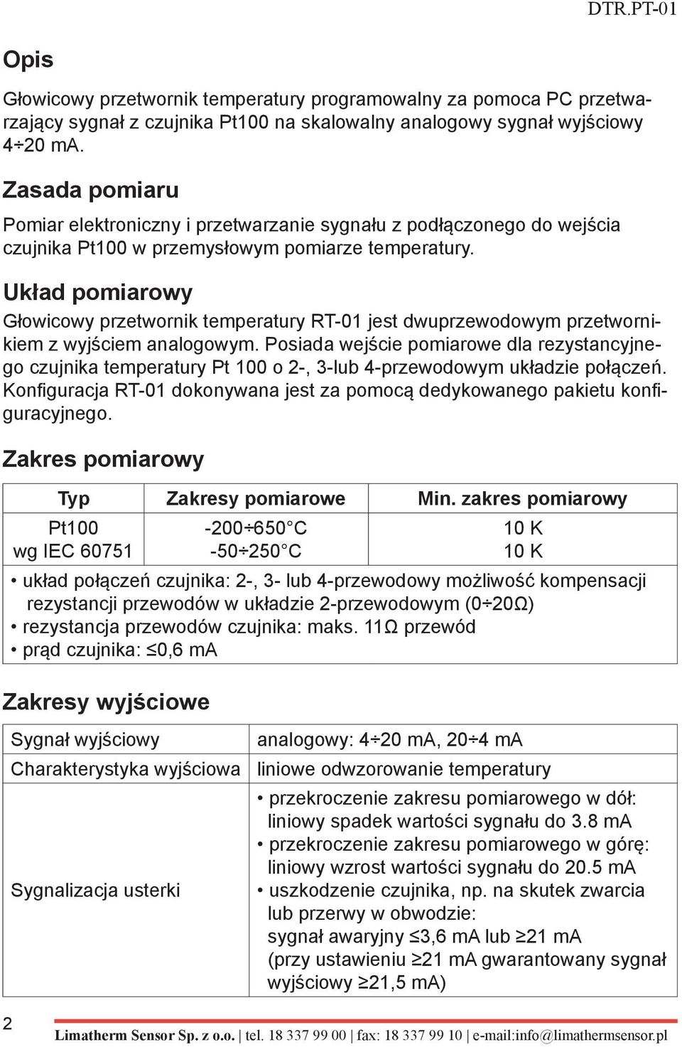 Układ pomiarowy Głowicowy przetwornik temperatury RT-01 jest dwuprzewodowym przetwornikiem z wyjściem analogowym.