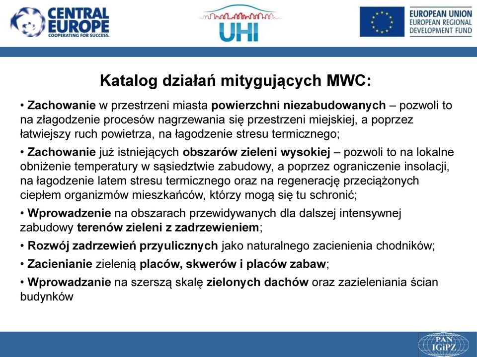 insolacji, na łagodzenie latem stresu termicznego oraz na regenerację przeciążonych ciepłem organizmów mieszkańców, którzy mogą się tu schronić; Wprowadzenie na obszarach przewidywanych dla dalszej