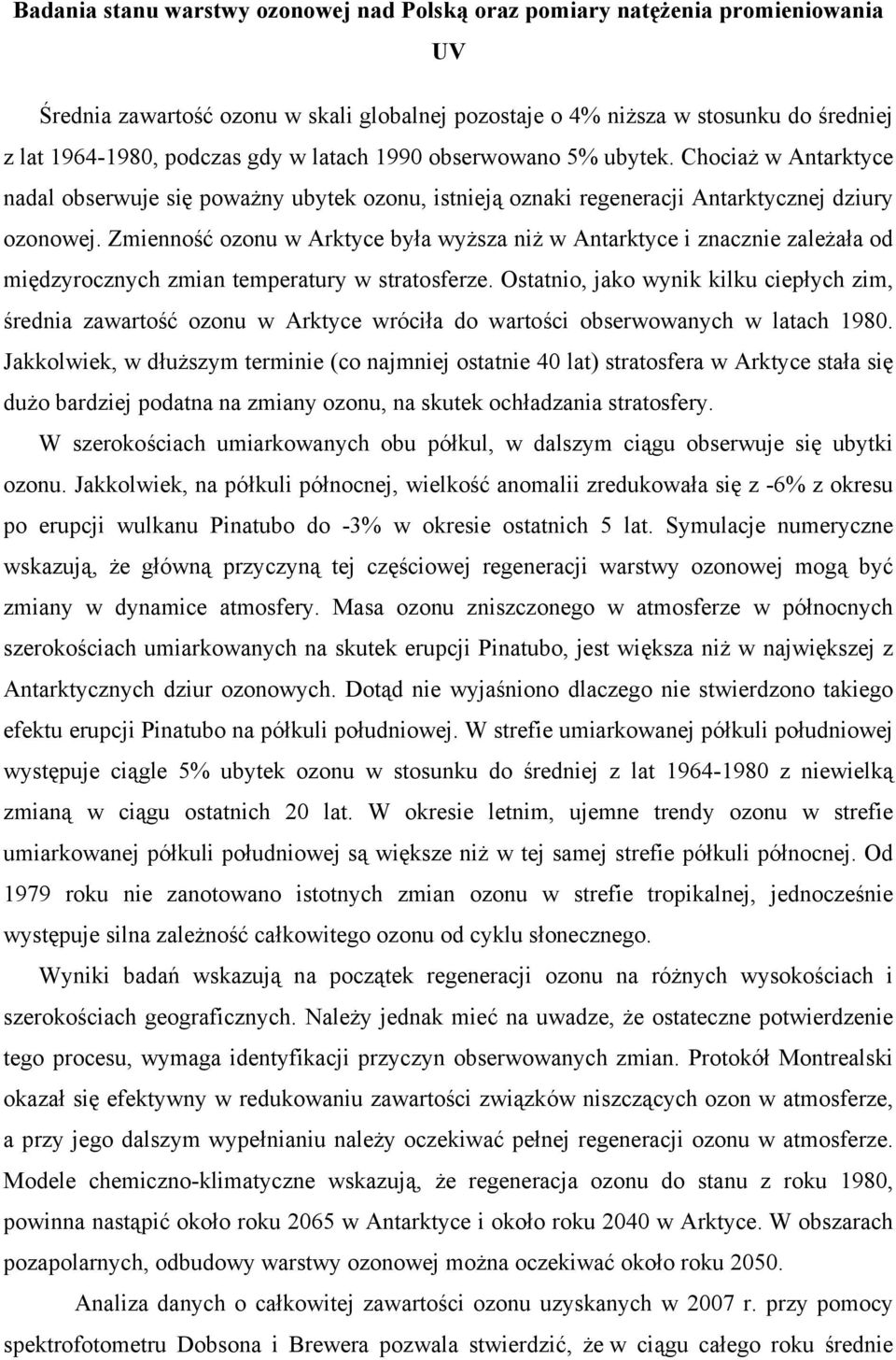 Zmienność ozonu w Arktyce była wyższa niż w Antarktyce i znacznie zależała od międzyrocznych zmian temperatury w stratosferze.