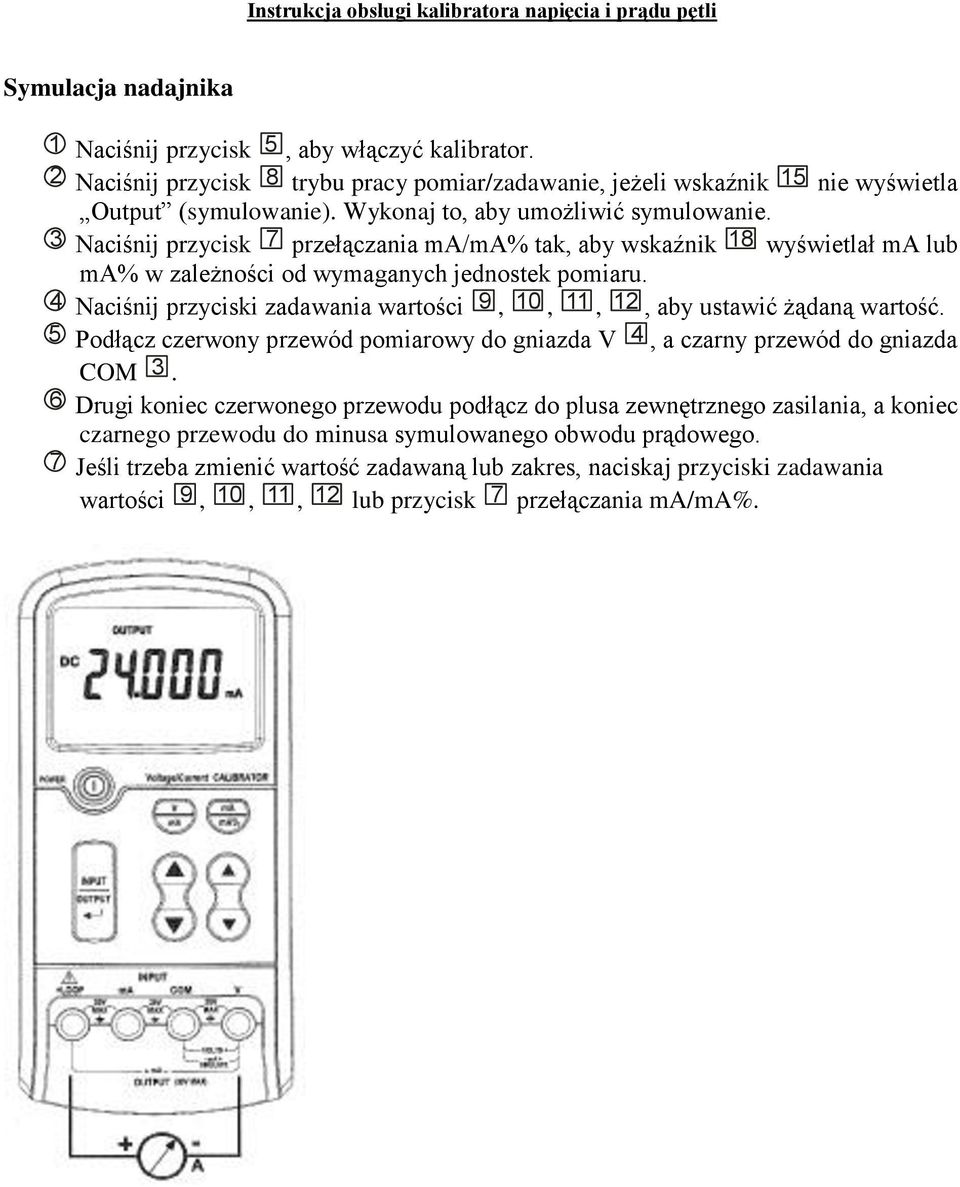 4 Naciśnij przyciski zadawania wartości 9, 10, 11, 12, aby ustawić żądaną wartość. 5 Podłącz czerwony przewód pomiarowy do gniazda V 4, a czarny przewód do gniazda COM 3.