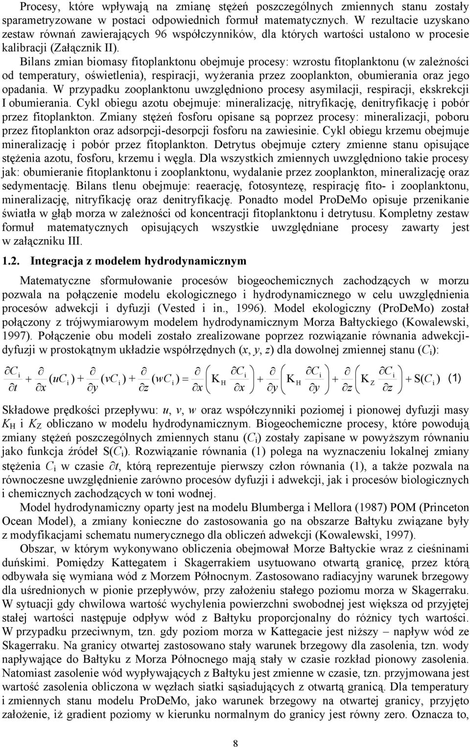 Blans zman bomasy ftoplanktonu obejmuje procesy: wzrostu ftoplanktonu (w zależnośc od temperatury, ośwetlena), respracj, wyżerana przez zooplankton, obumerana oraz jego opadana.