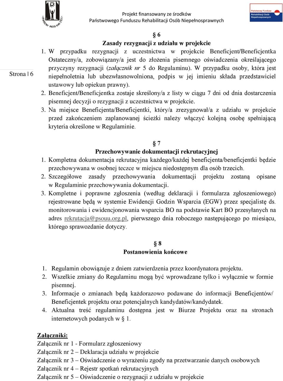 Regulaminu). W przypadku osoby, która jest niepełnoletnia lub ubezwłasnowolniona, podpis w jej imieniu składa przedstawiciel ustawowy lub opiekun prawny). 2.