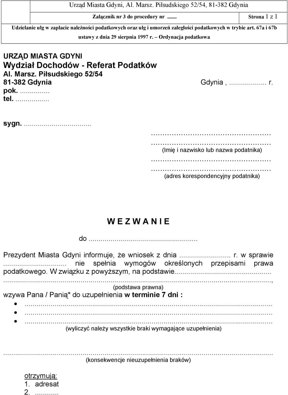 .. Prezydent Miasta Gdyni informuje, że wniosek z dnia... r. w sprawie... nie spełnia wymogów określonych przepisami prawa podatkowego. W związku z powyższym, na podstawie.