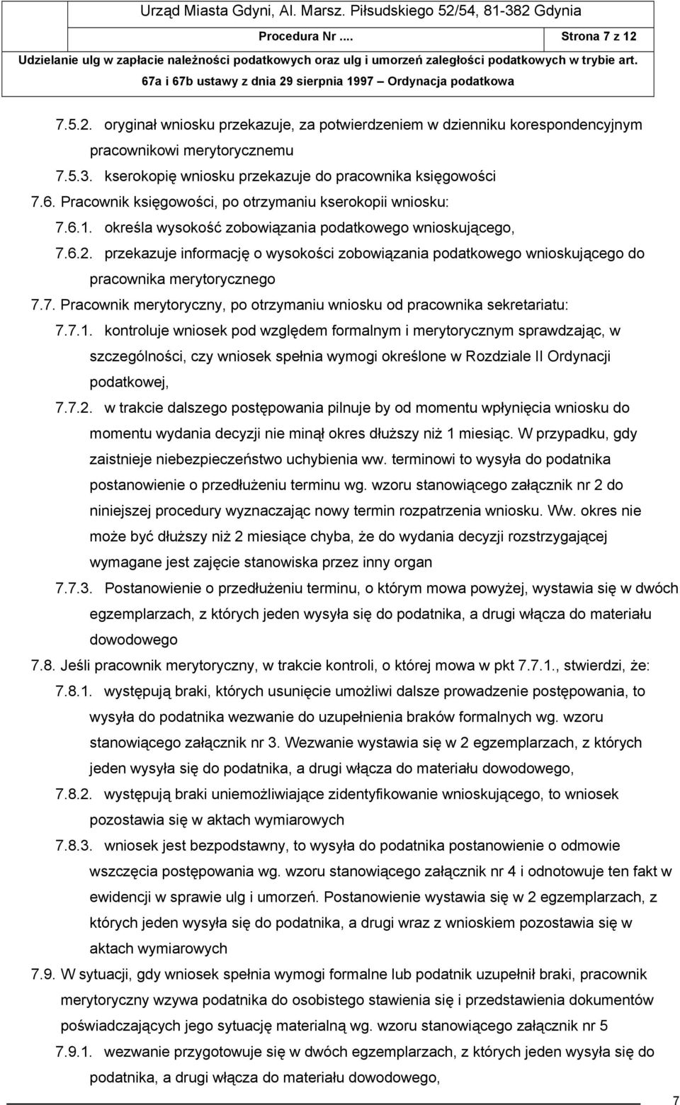 przekazuje informację o wysokości zobowiązania podatkowego wnioskującego do pracownika merytorycznego 7.7. Pracownik merytoryczny, po otrzymaniu wniosku od pracownika sekretariatu: 7.7.1.