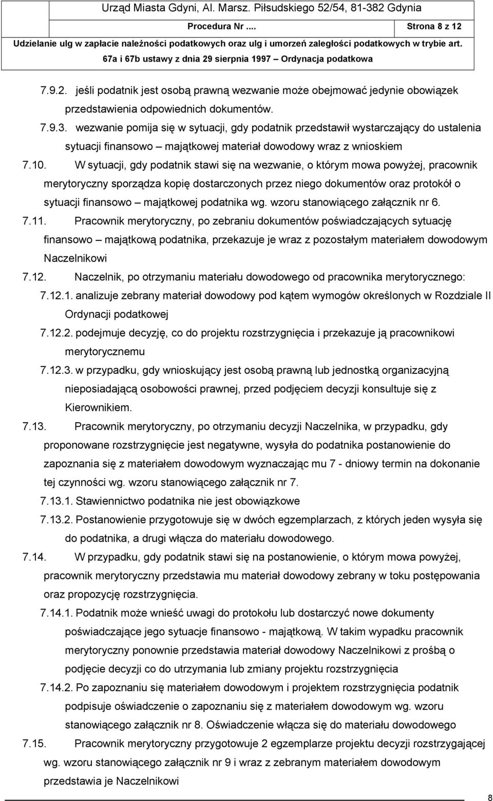 W sytuacji, gdy podatnik stawi się na wezwanie, o którym mowa powyżej, pracownik merytoryczny sporządza kopię dostarczonych przez niego dokumentów oraz protokół o sytuacji finansowo majątkowej