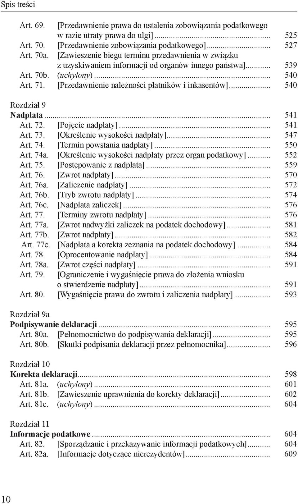 .. 540 Rozdział 9 Nadpłata... 541 Art. 72. [Pojęcie nadpłaty]... 541 Art. 73. [Określenie wysokości nadpłaty]... 547 Art. 74. [Termin powstania nadpłaty]... 550 Art. 74a.