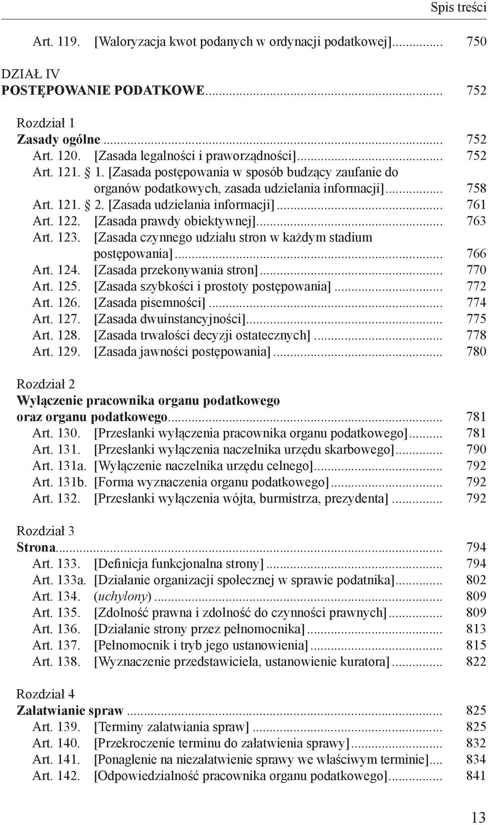 [Zasada prawdy obiektywnej]... 763 Art. 123. [Zasada czynnego udziału stron w każdym stadium postępowania]... 766 Art. 124. [Zasada przekonywania stron]... 770 Art. 125.