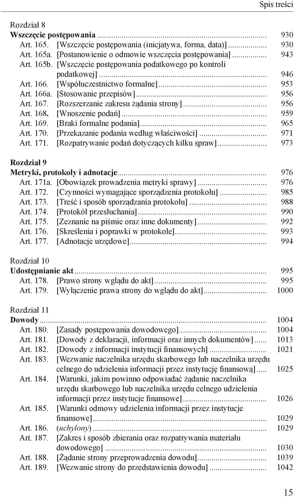 [Rozszerzanie zakresu żądania strony]... 956 Art. 168. [Wnoszenie podań]... 959 Art. 169. [Braki formalne podania]... 965 Art. 170. [Przekazanie podania według właściwości]... 971 Art. 171.