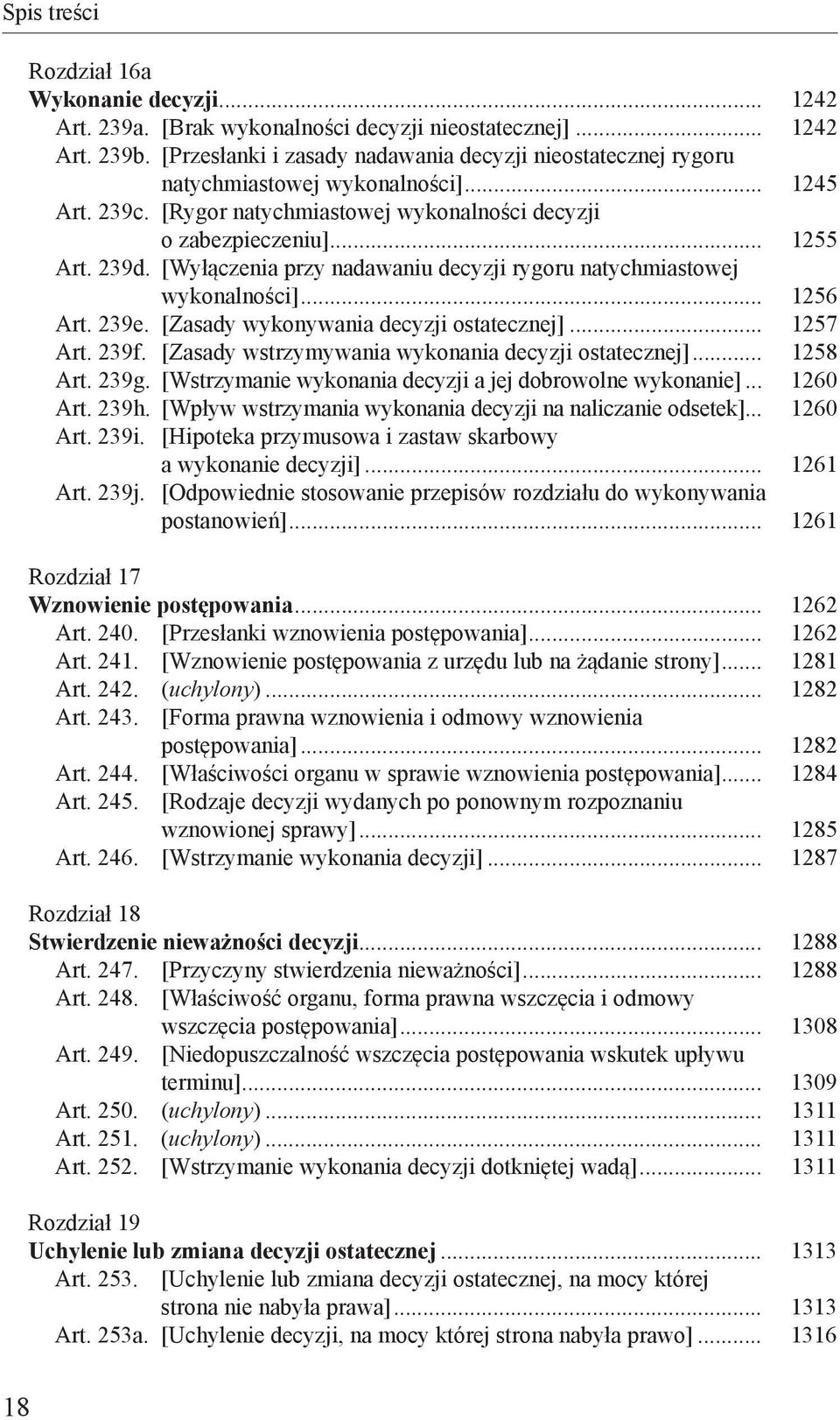 [Wyłączenia przy nadawaniu decyzji rygoru natychmiastowej wykonalności]... 1256 Art. 239e. [Zasady wykonywania decyzji ostatecznej]... 1257 Art. 239f.