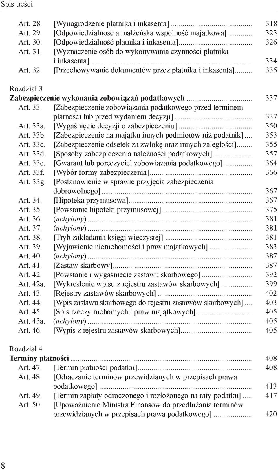 .. 337 Art. 33a. [Wygaśnięcie decyzji o zabezpieczeniu]... 350 Art. 33b. [Zabezpieczenie na majątku innych podmiotów niż podatnik]... 353 Art. 33c.