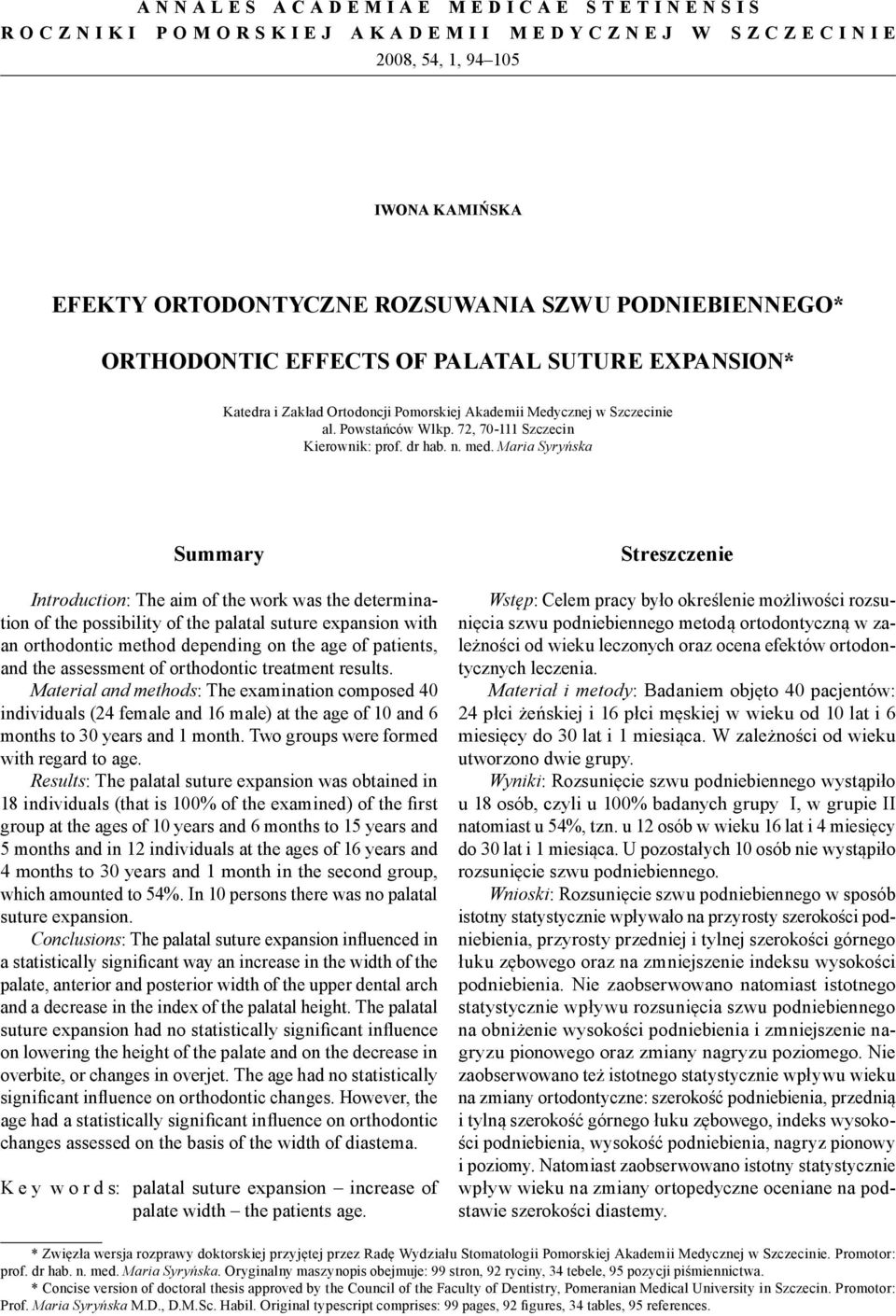 Maria Syryńska Summary Itroductio: The aim of the work was the determiatio of the possibility of the palatal suture expasio with a orthodotic method depedig o the age of patiets, ad the assessmet of