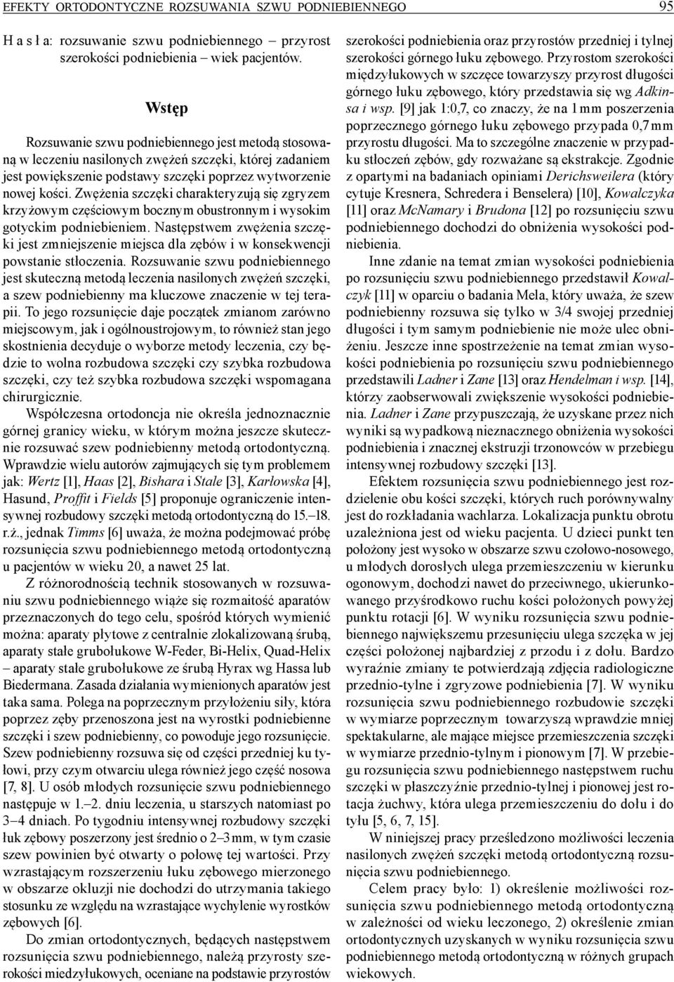 Zwężeia szczęki charakteryzują się zgryzem krzyżowym częściowym boczym obustroym i wysokim gotyckim podiebieiem.