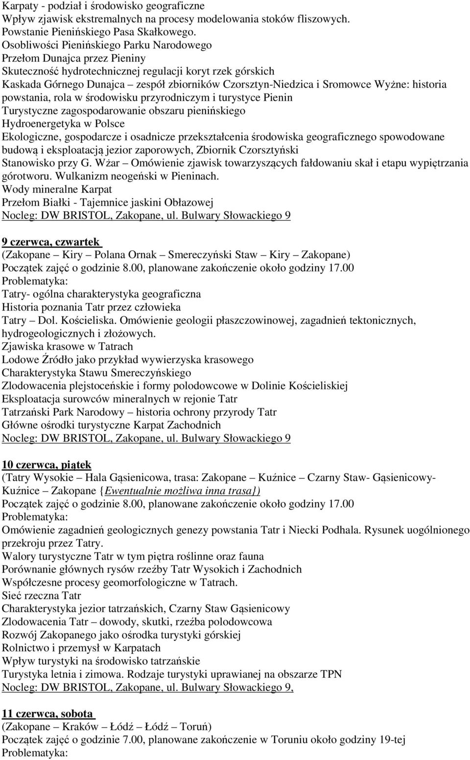 Sromowce Wyżne: historia powstania, rola w środowisku przyrodniczym i turystyce Pienin Turystyczne zagospodarowanie obszaru pienińskiego Hydroenergetyka w Polsce Ekologiczne, gospodarcze i osadnicze