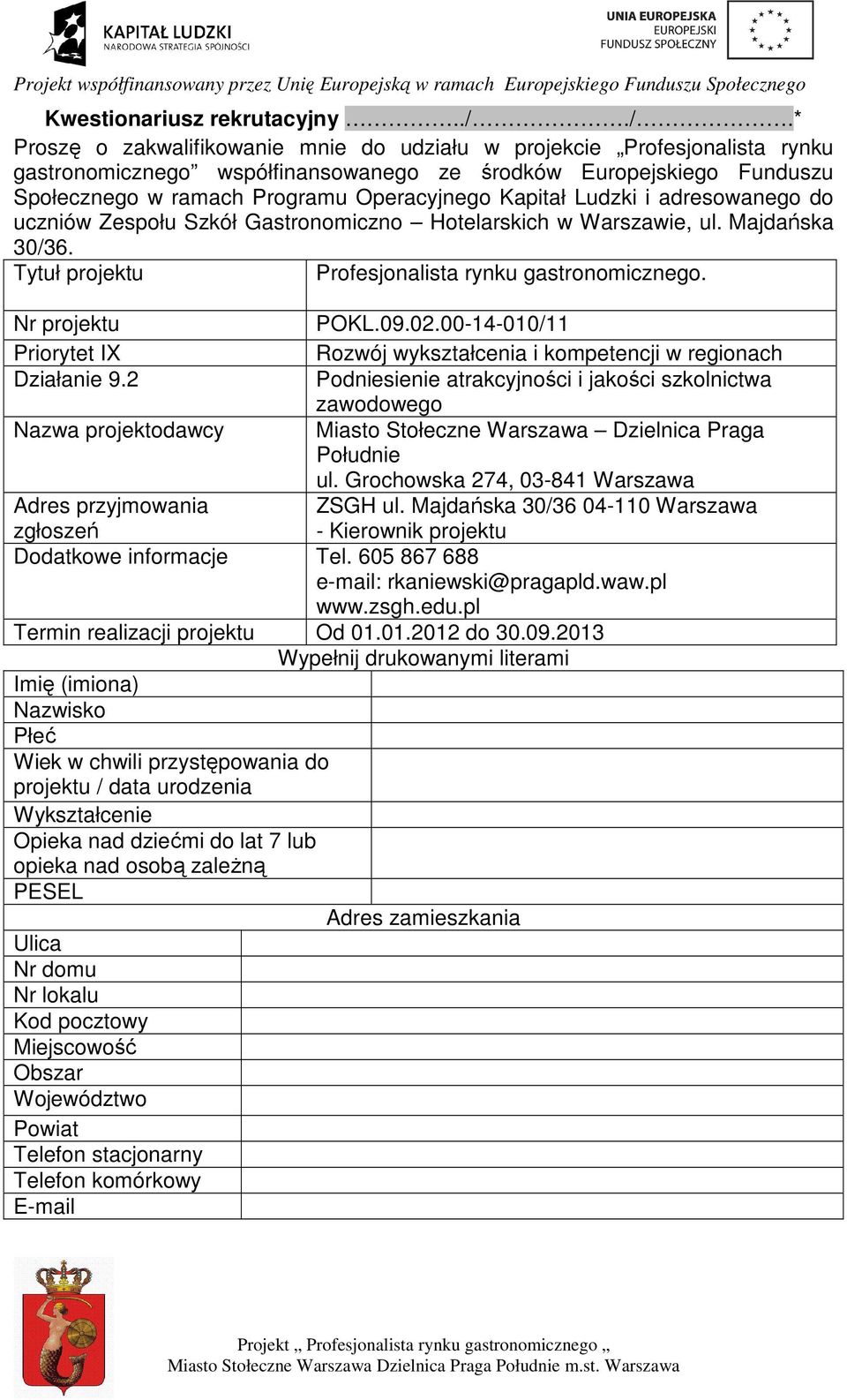 Kapitał Ludzki i adresowanego do uczniów Zespołu Szkół Gastronomiczno Hotelarskich w Warszawie, ul. Majdańska 30/36. Tytuł projektu Profesjonalista rynku gastronomicznego.