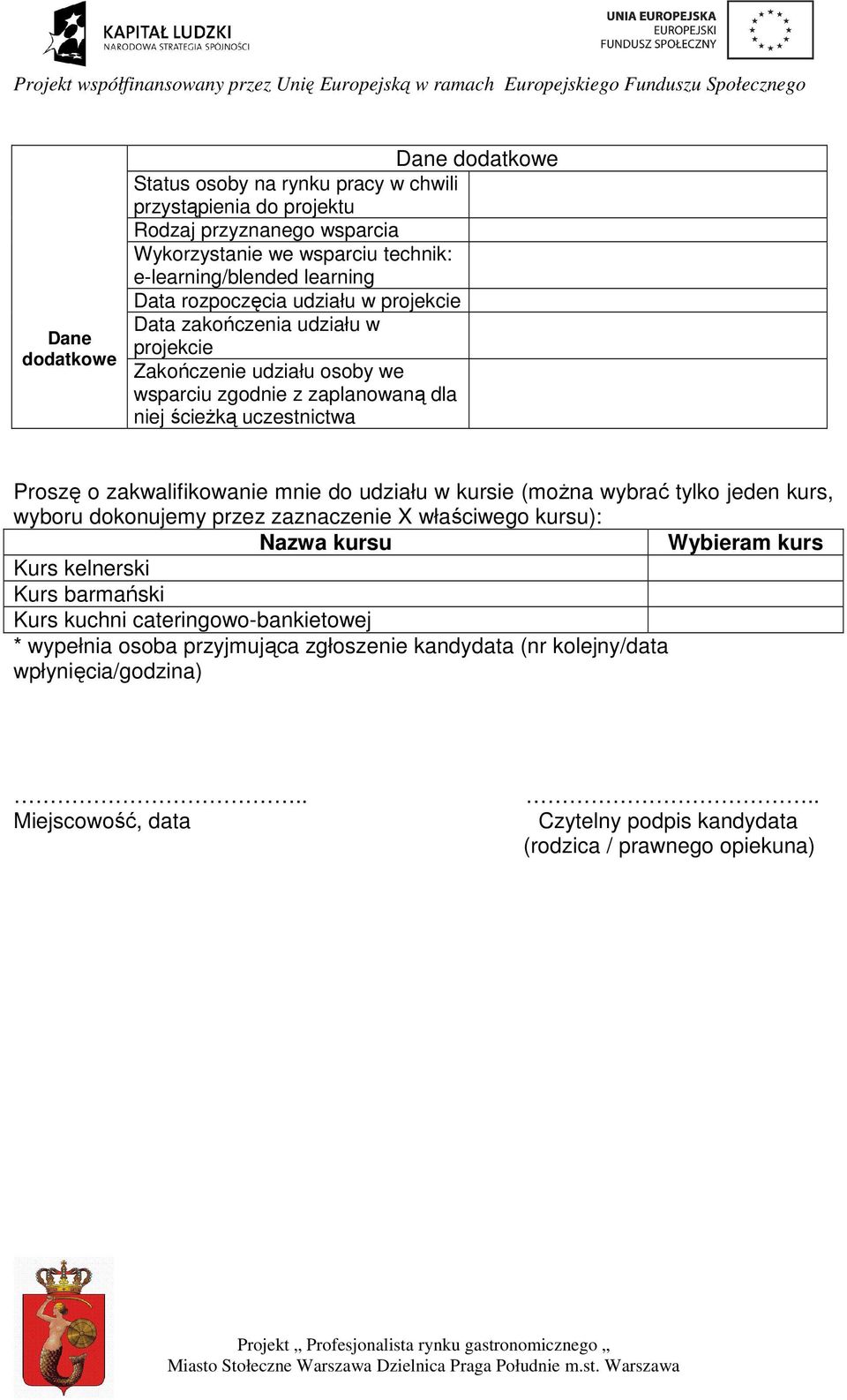 zakwalifikowanie mnie do udziału w kursie (moŝna wybrać tylko jeden kurs, wyboru dokonujemy przez zaznaczenie X właściwego kursu): Nazwa kursu Wybieram kurs Kurs kelnerski Kurs