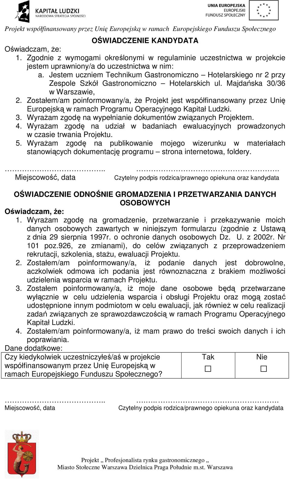 Zostałem/am poinformowany/a, Ŝe Projekt jest współfinansowany przez Unię Europejską w ramach Programu Operacyjnego Kapitał Ludzki. 3. WyraŜam zgodę na wypełnianie dokumentów związanych Projektem. 4.