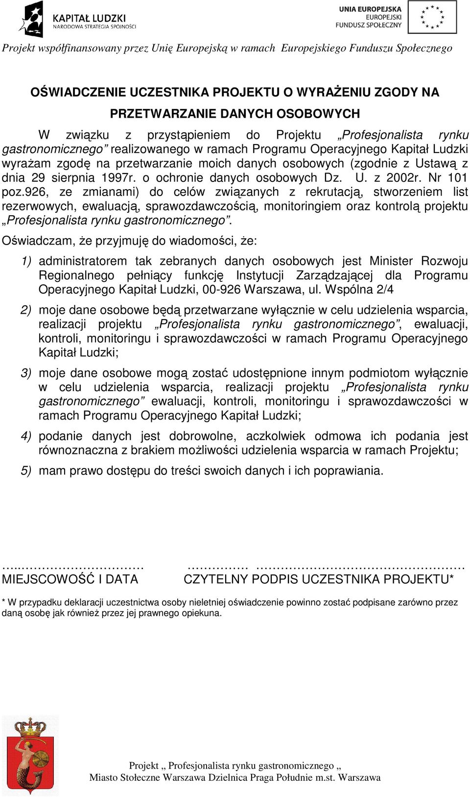 926, ze zmianami) do celów związanych z rekrutacją, stworzeniem list rezerwowych, ewaluacją, sprawozdawczością, monitoringiem oraz kontrolą projektu Profesjonalista rynku gastronomicznego.