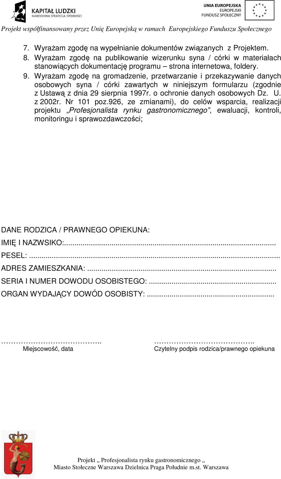 WyraŜam zgodę na gromadzenie, przetwarzanie i przekazywanie danych osobowych syna / córki zawartych w niniejszym formularzu (zgodnie z Ustawą z dnia 29 sierpnia 1997r. o ochronie danych osobowych Dz.