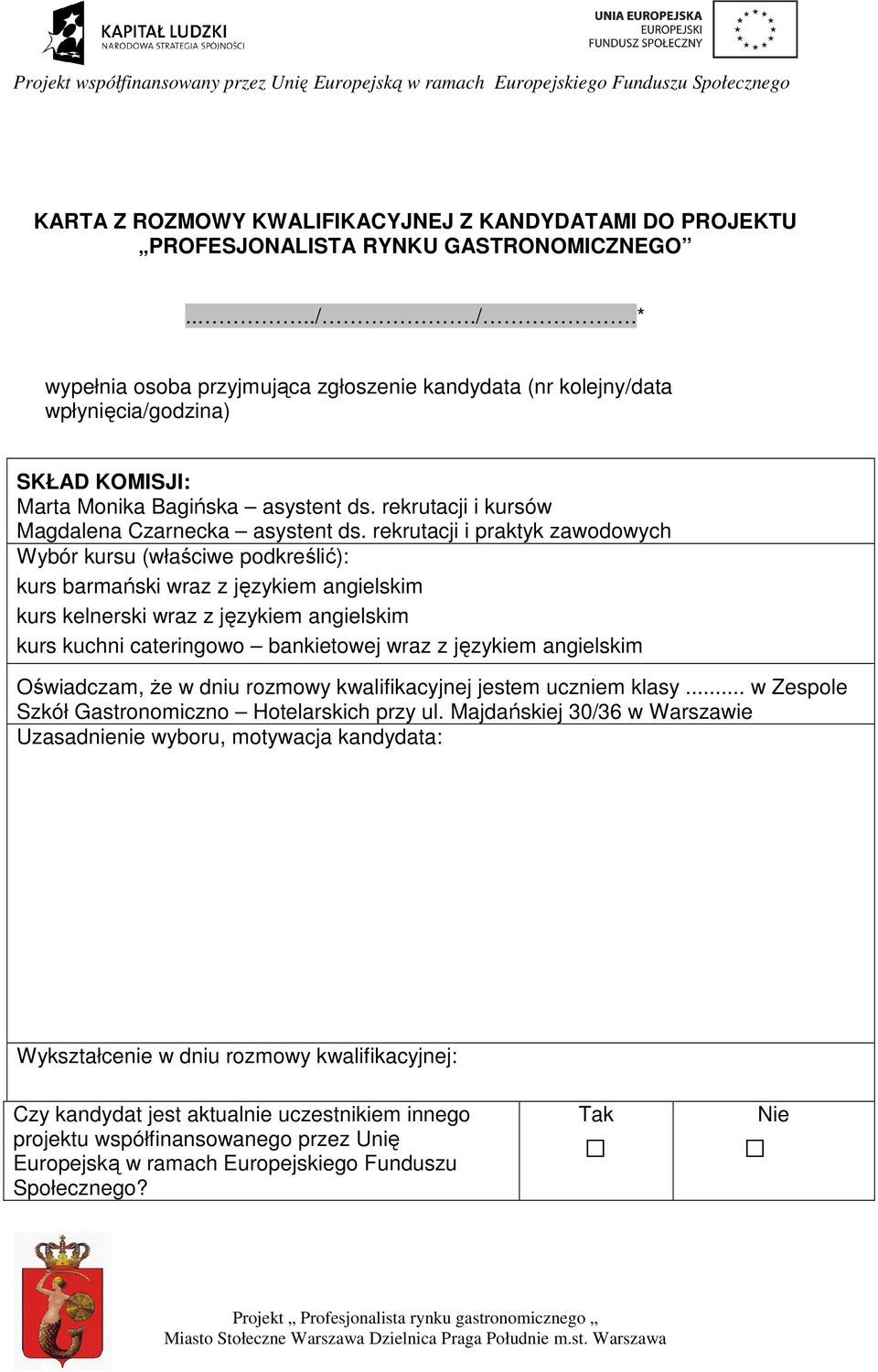 rekrutacji i praktyk zawodowych Wybór kursu (właściwe podkreślić): kurs barmański wraz z językiem angielskim kurs kelnerski wraz z językiem angielskim kurs kuchni cateringowo bankietowej wraz z