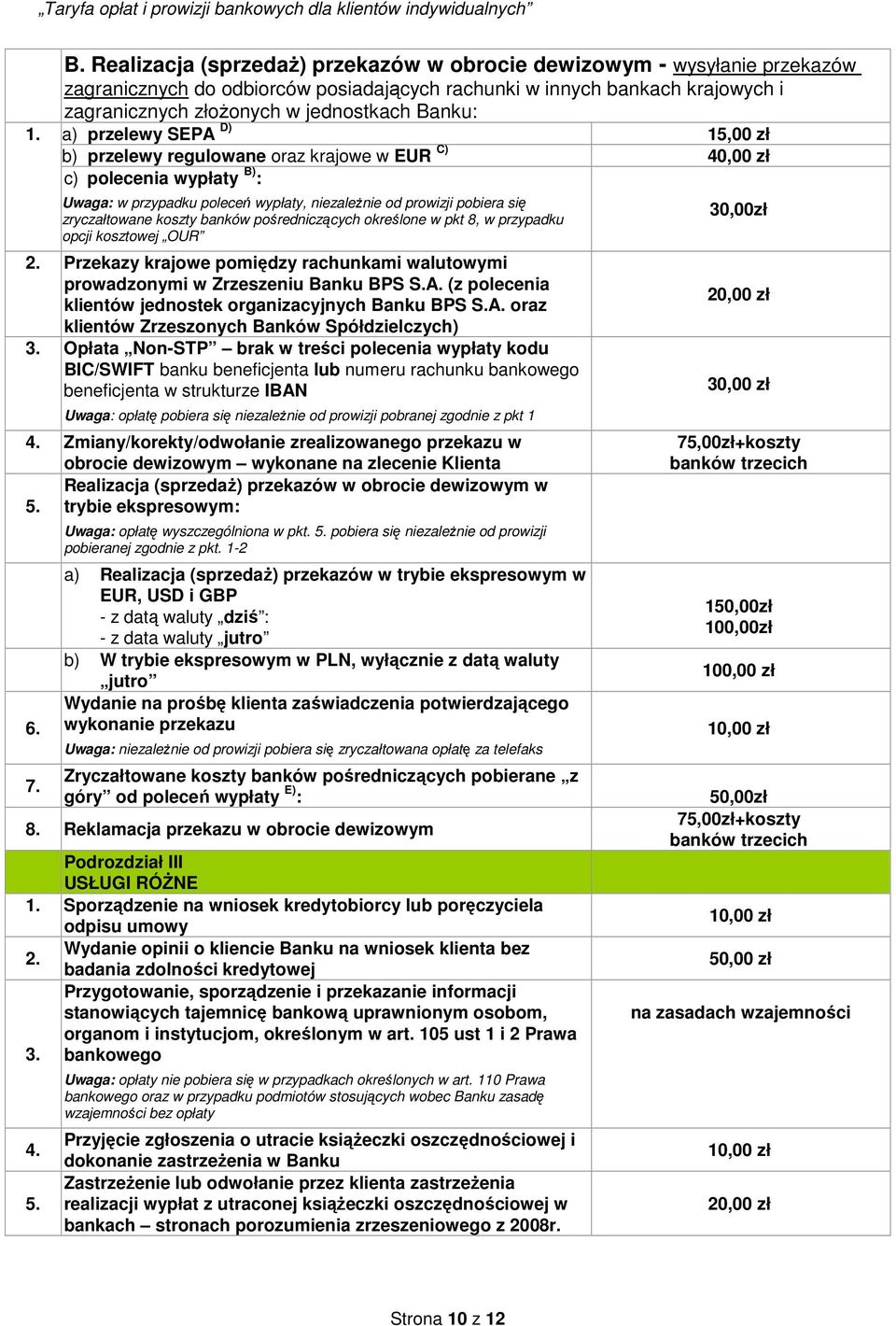 a) przelewy SEPA D) 15,00 zł b) przelewy regulowane oraz krajowe w EUR C) 40,00 zł c) polecenia wypłaty B) : Uwaga: w przypadku poleceń wypłaty, niezależnie od prowizji pobiera się zryczałtowane
